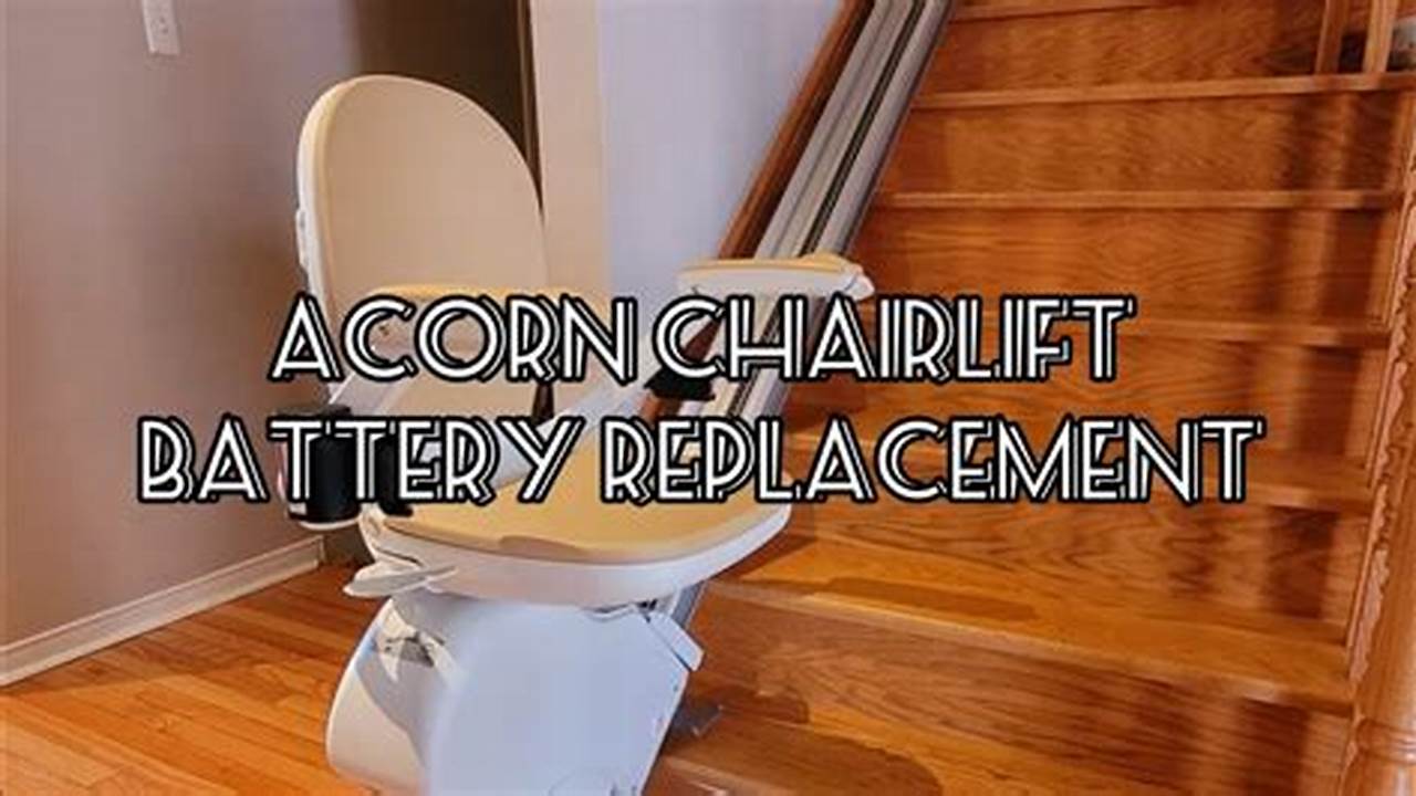 Unveiling the Secrets: Acorn Chair Lift Battery Replacement Simplified