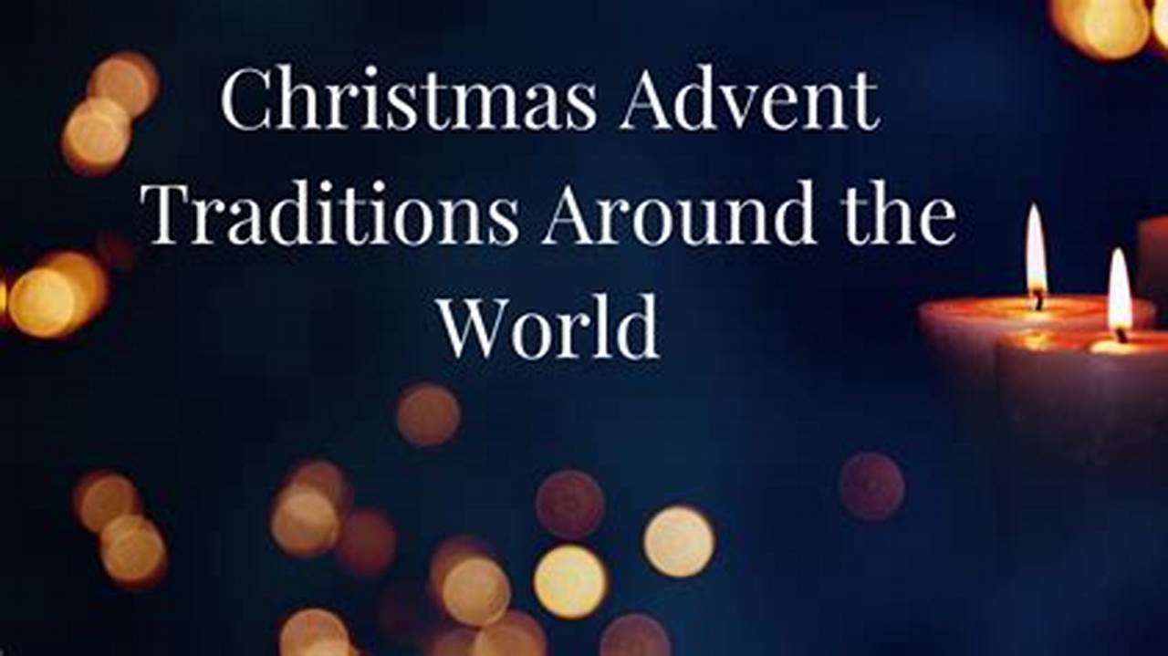 Discover Advent Customs Around the World: A Traveler's Guide to Festive Traditions