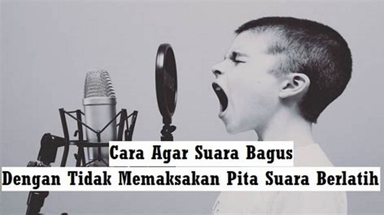 Panduan Lengkap: Agar Suara Bagus untuk Bernyanyi dan Public Speaking