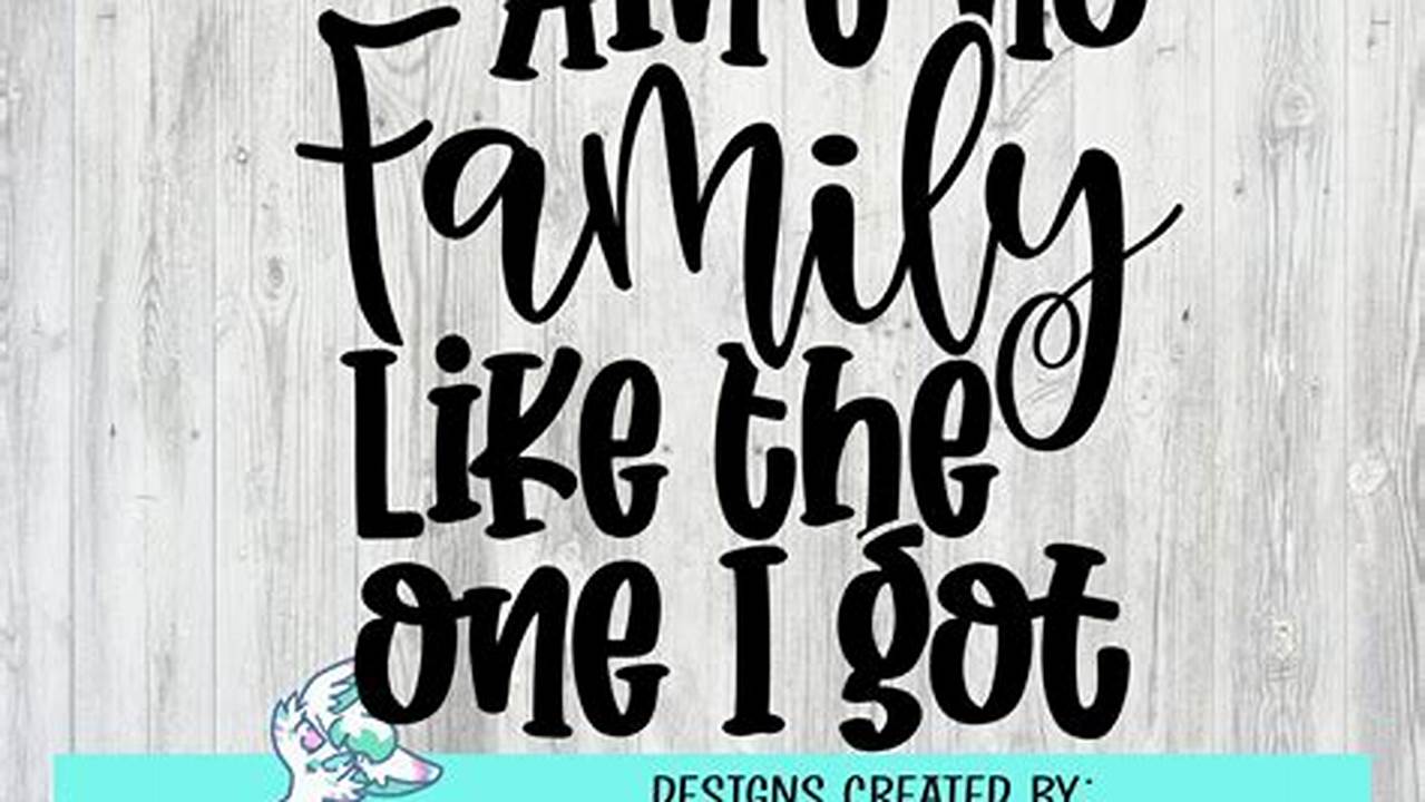 Unlock Exceptional Designs with Our Free "Ain't No Family Like the One I Got" SVG Cut Files