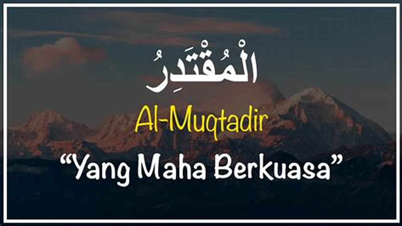 Pengertian dan Makna Al-Muqtadir dalam Bahasa Indonesia