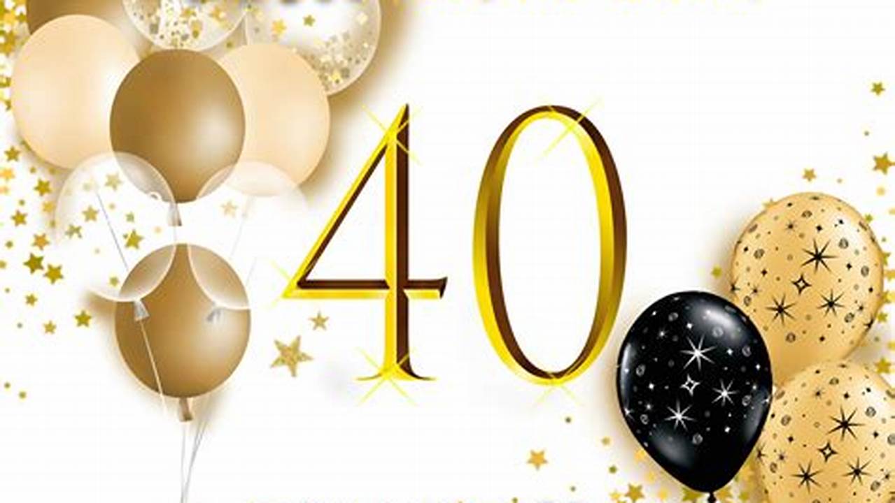 Herzlichen Glückwunsch zum 40. Geburtstag: Entdecke die Geheimnisse für eine unvergessliche Feier!