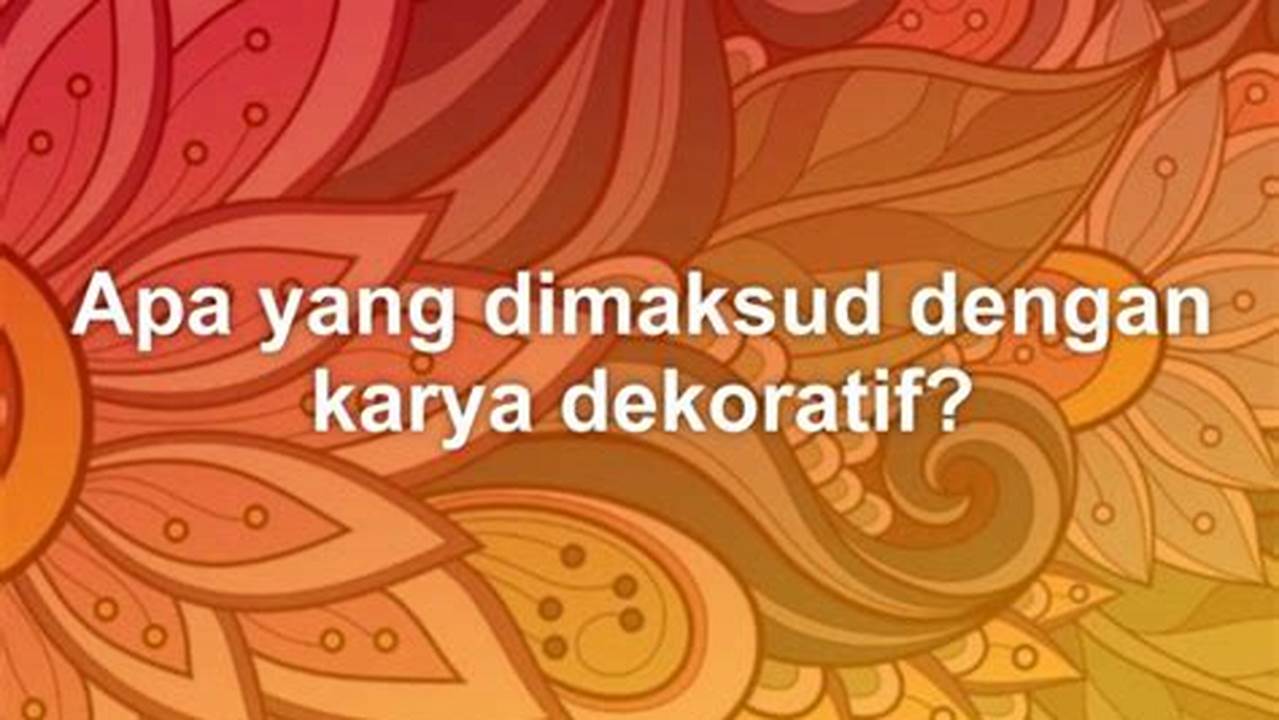 Apa itu Dekoratif? Pengertian dan Fungsinya