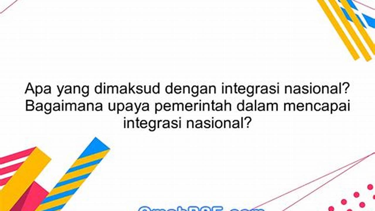 Apa yang Dimaksud dengan Integrasi Nasional? Pengertian dan Tujuan