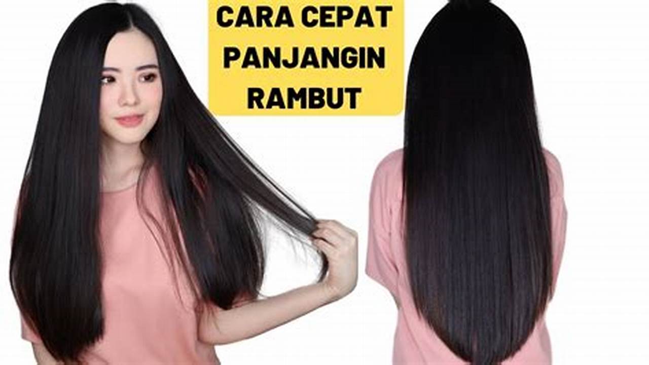 Rahasia Rambut Panjang dan Lebat: Panduan Lengkap untuk Pertumbuhan Rambut Cepat