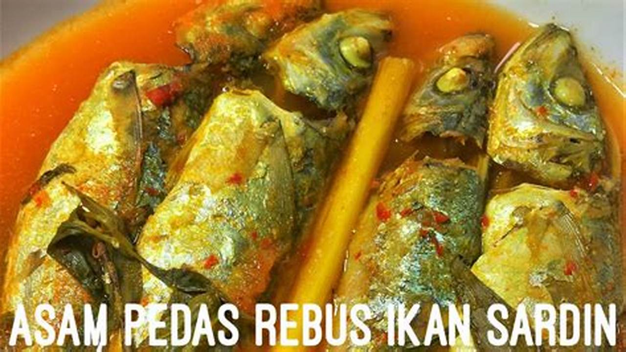 Resep Rahasia Asam Pedas Ikan Sardin Segar: Nikmat dan Bikin Nagih!