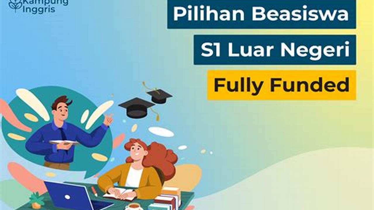 Panduan Lengkap Mendapatkan Beasiswa S1 Luar Negeri Fully Funded