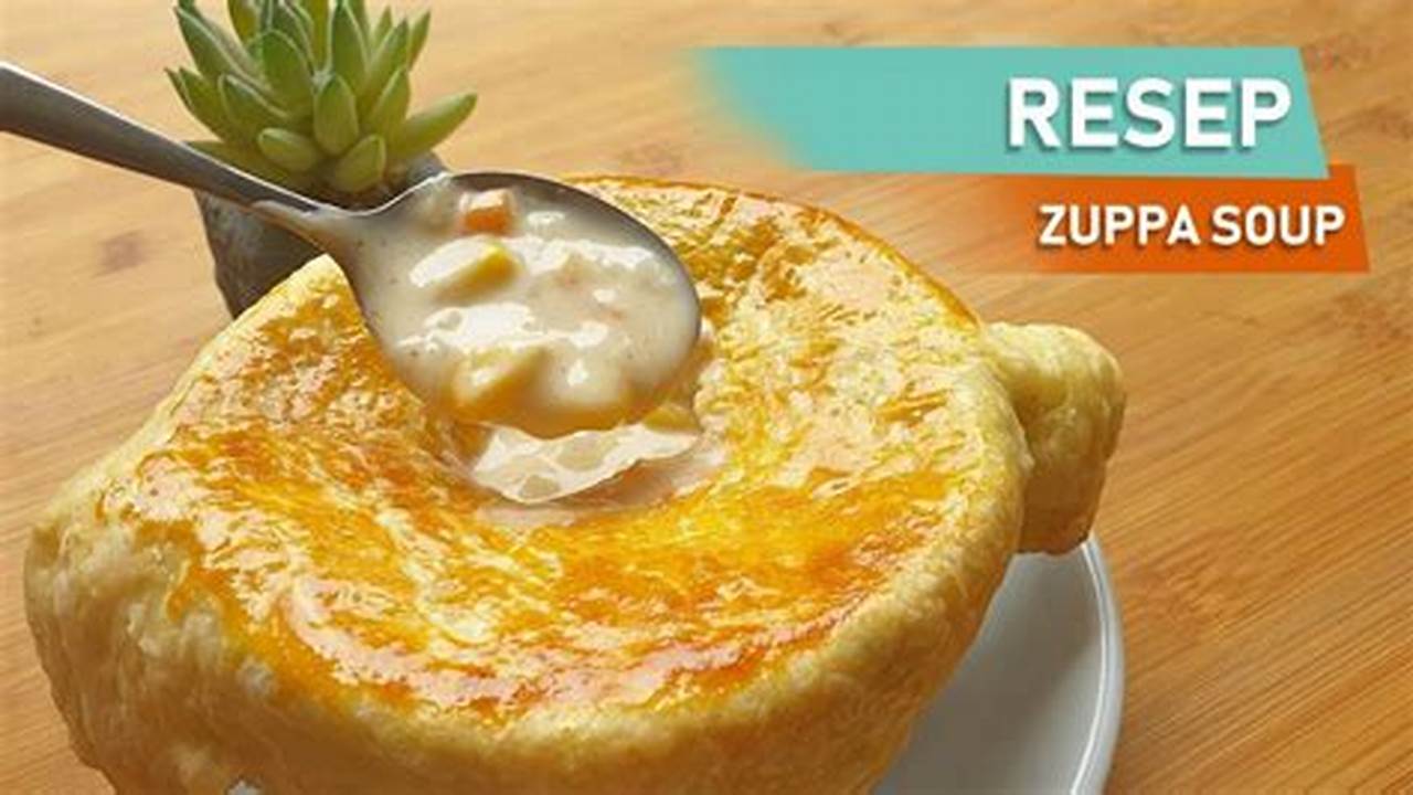 Resep Zuppa Soup Creamy dan Gurih, Dijamin Ketagihan!