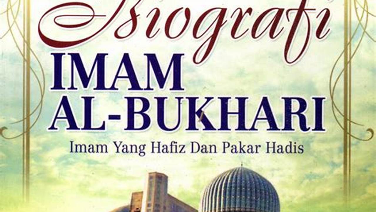 Biografi Imam Bukhari: Temukan Rahasia Ulama Hadis Terkemuka