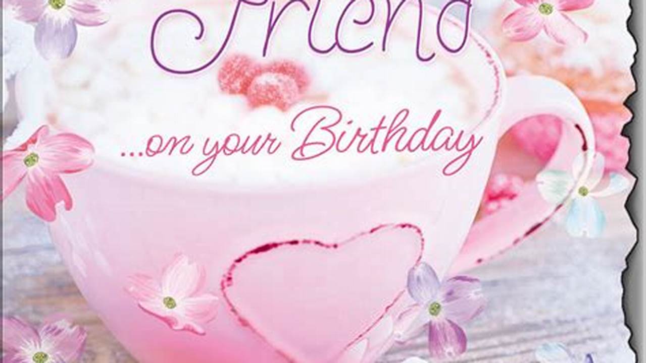 How to Write Heartfelt Birthday Wishes for a Special Friend: A Guide to Meaningful Messages