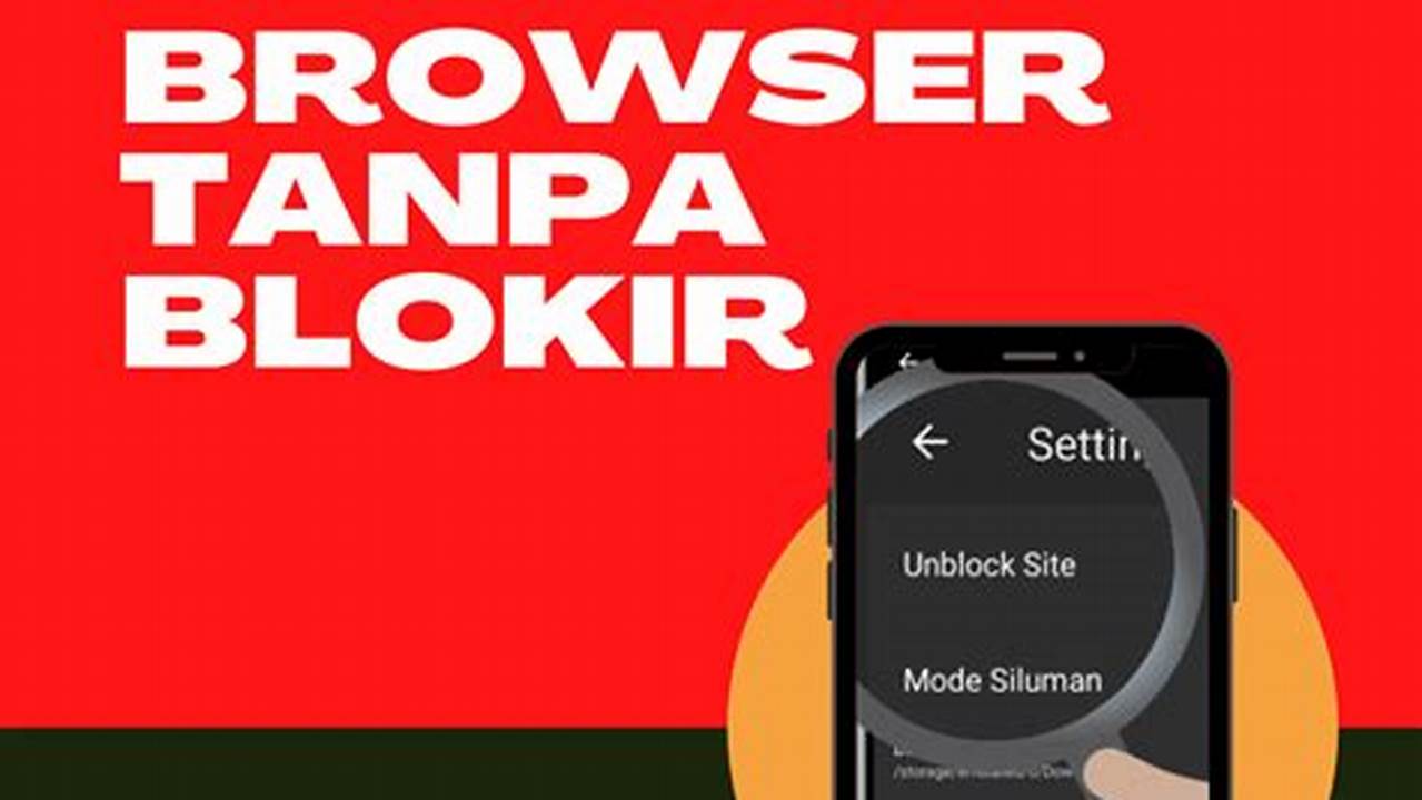 Panduan Lengkap: Browser Tanpa Blokir untuk Akses Internet Bebas dan Aman