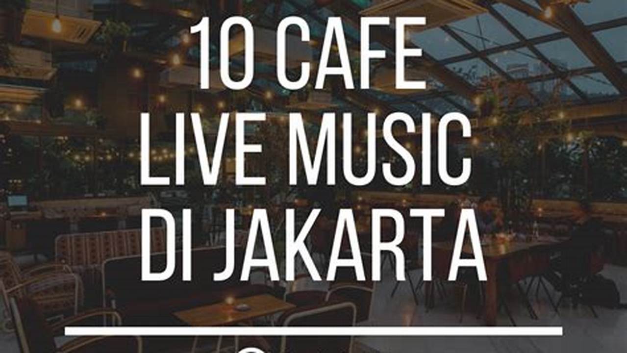 Temukan Pesona Musik Live di Kafe Jakarta Timur yang Menakjubkan!