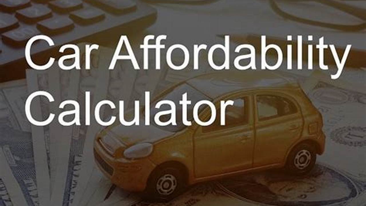 Car Affordability Calculator: Make Informed Decisions about Your Next Purchase
