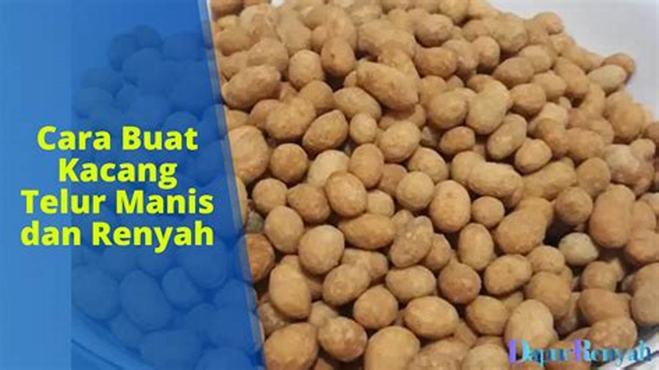 Cara Mudah Bikin Kacang Telur Manis dan Renyah, Camilan Enak untuk Keluarga