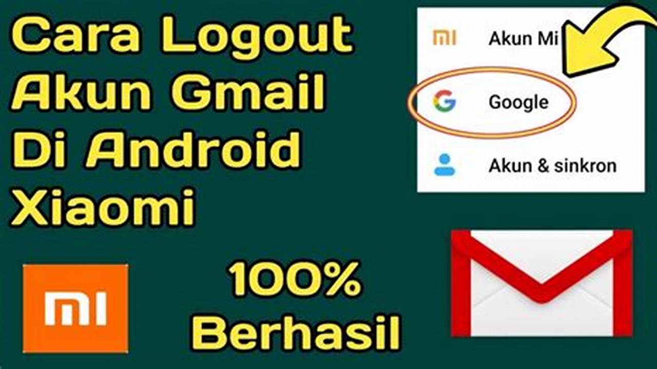 Cara Logout Akun Gmail di HP Xiaomi: Panduan Lengkap dan Aman