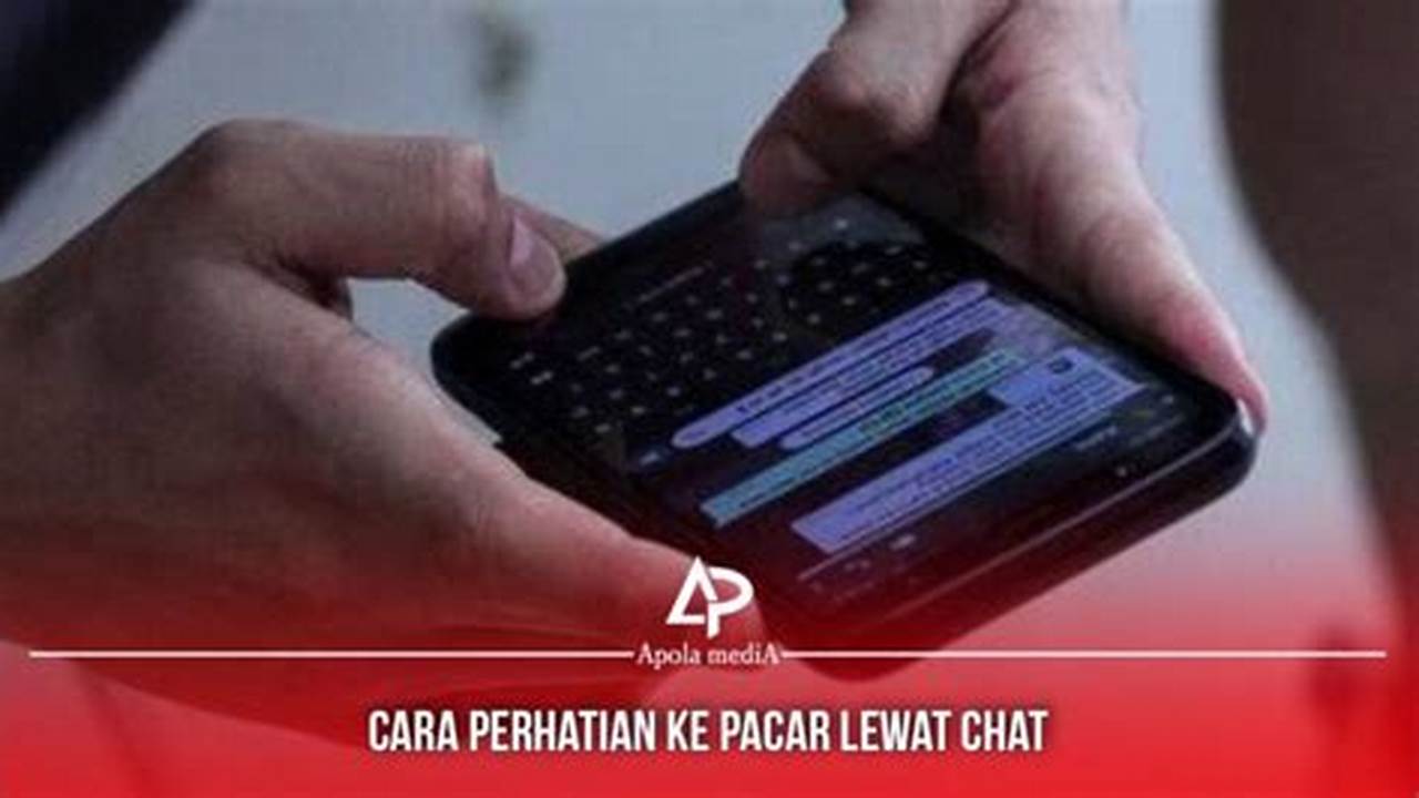 Cara Memikat Hati Pacar Lewat Chat, Dijamin Bikin Kangen!