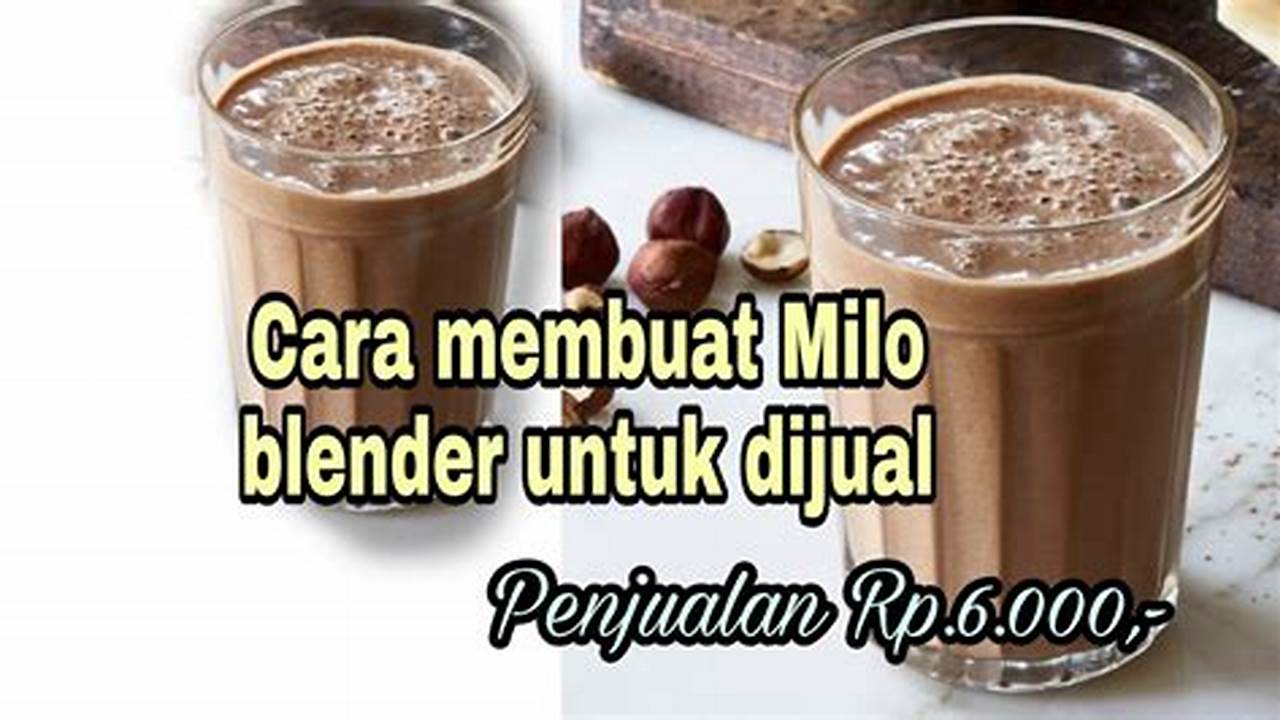 Cara Membuat Es Milo Blender: Rahasia Minuman Manis nan Menyegarkan