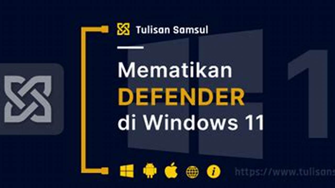 Rahasia Menonaktifkan Windows Defender di Windows 11, Temukan Pencerahan di Sini!