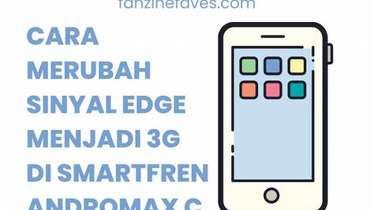 Cara Cepat Ubah Sinyal Edge ke 3G di Smartfren Andromax C