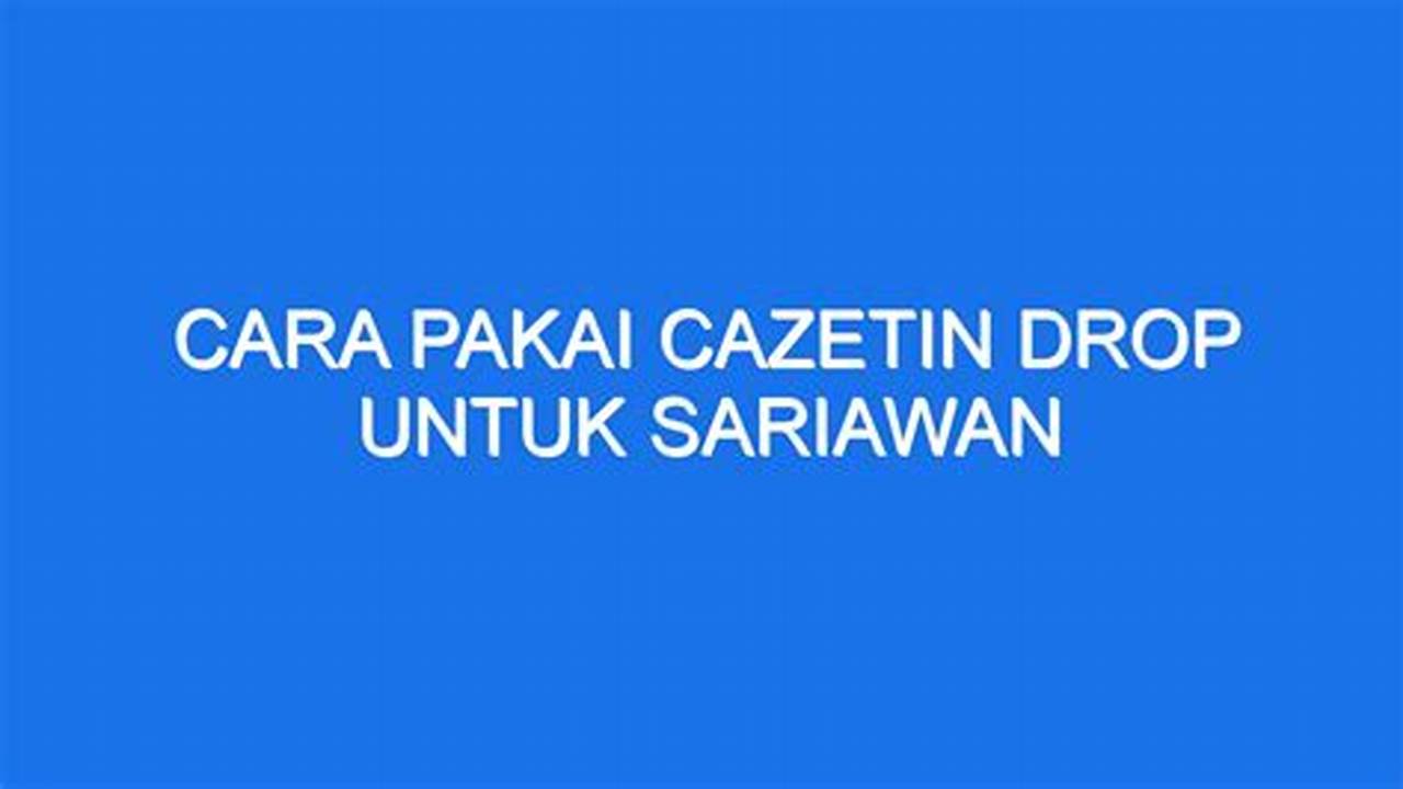 Cara Pakai Cazetin Drop yang Tepat untuk Atasi Sariawan