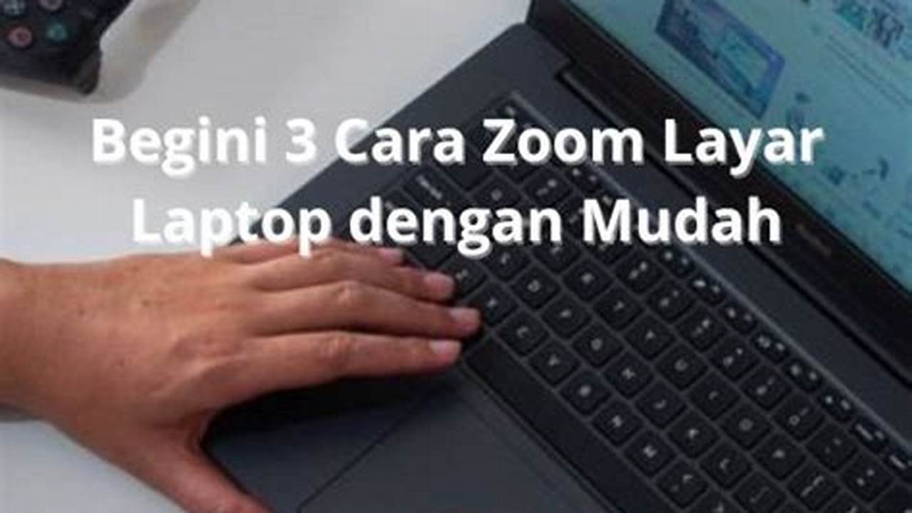 Rahasia Zoom Layar Laptop Terungkap, Tingkatkan Kenyamananmu!