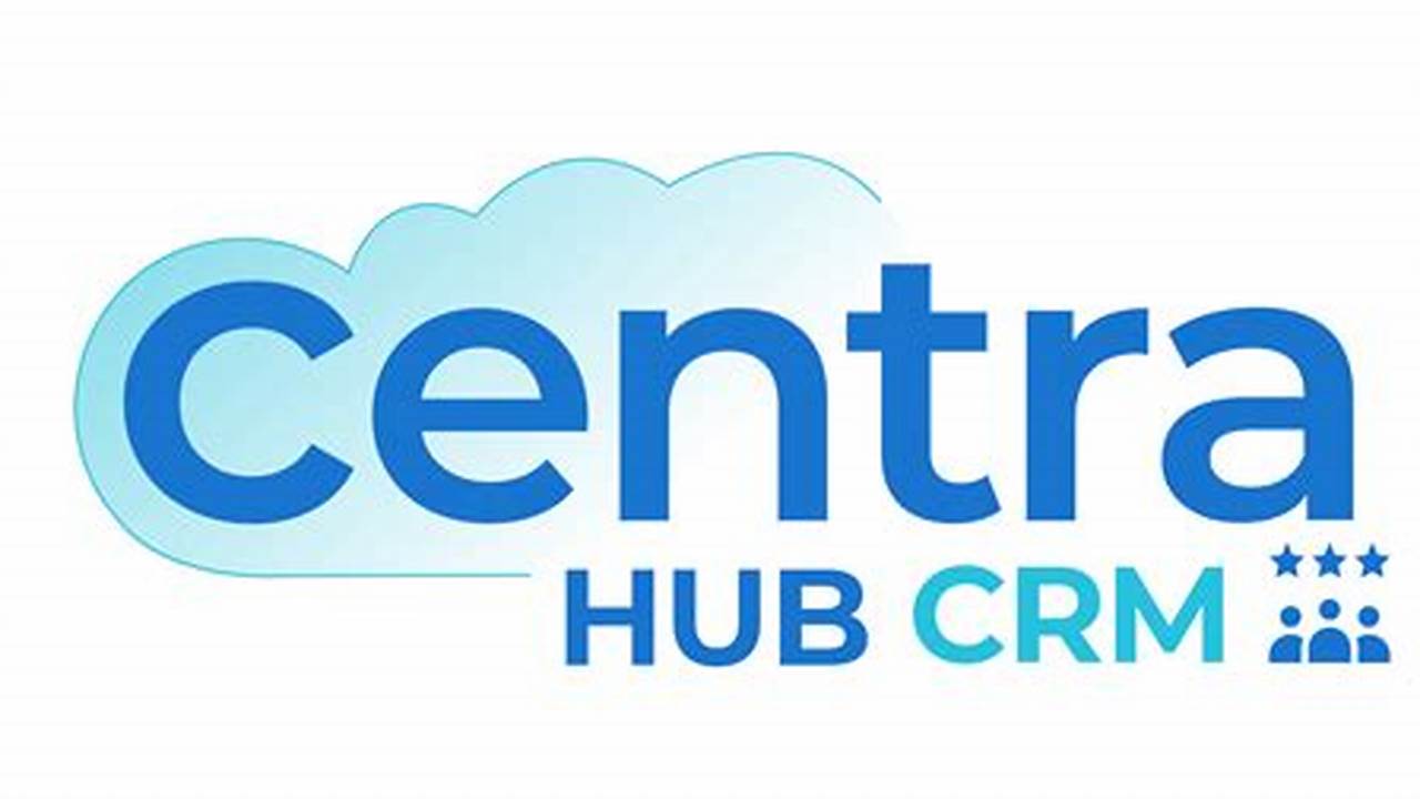 CentraHub CRM: The All-in-One Solution for Your Business