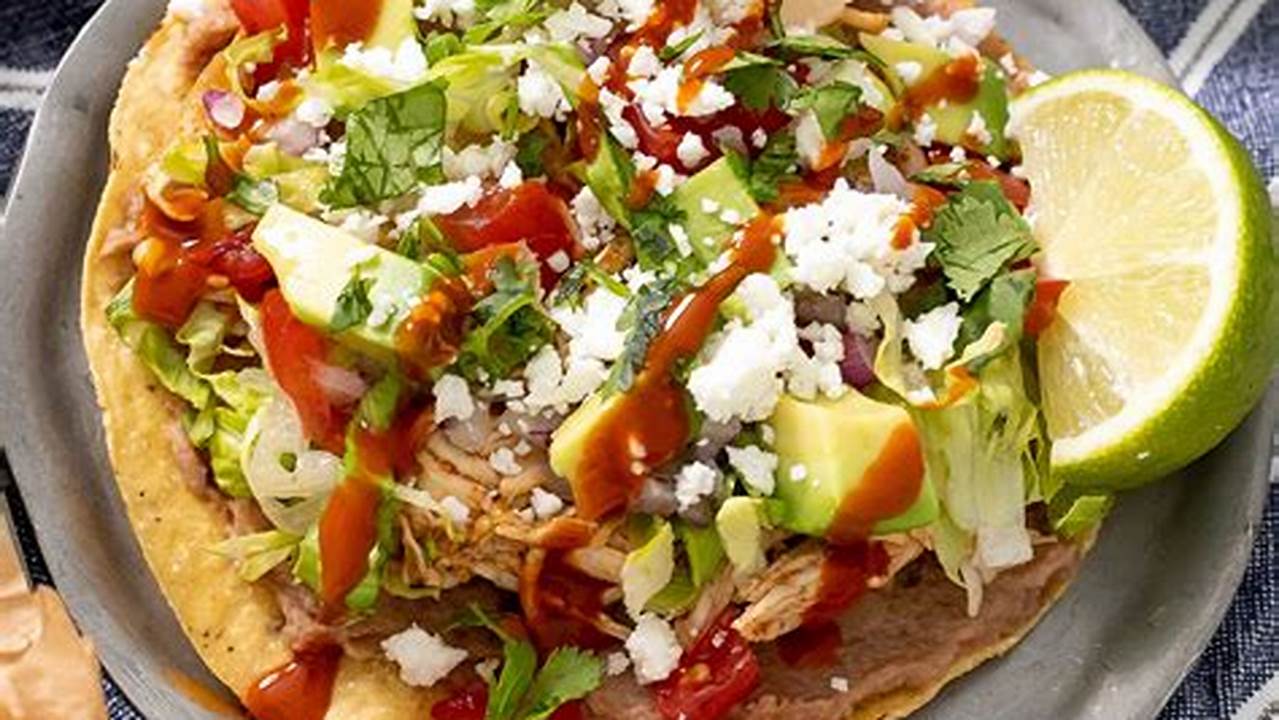 Chicken Tostada Recipe: A Culinary Fiesta of Flavors and Textures