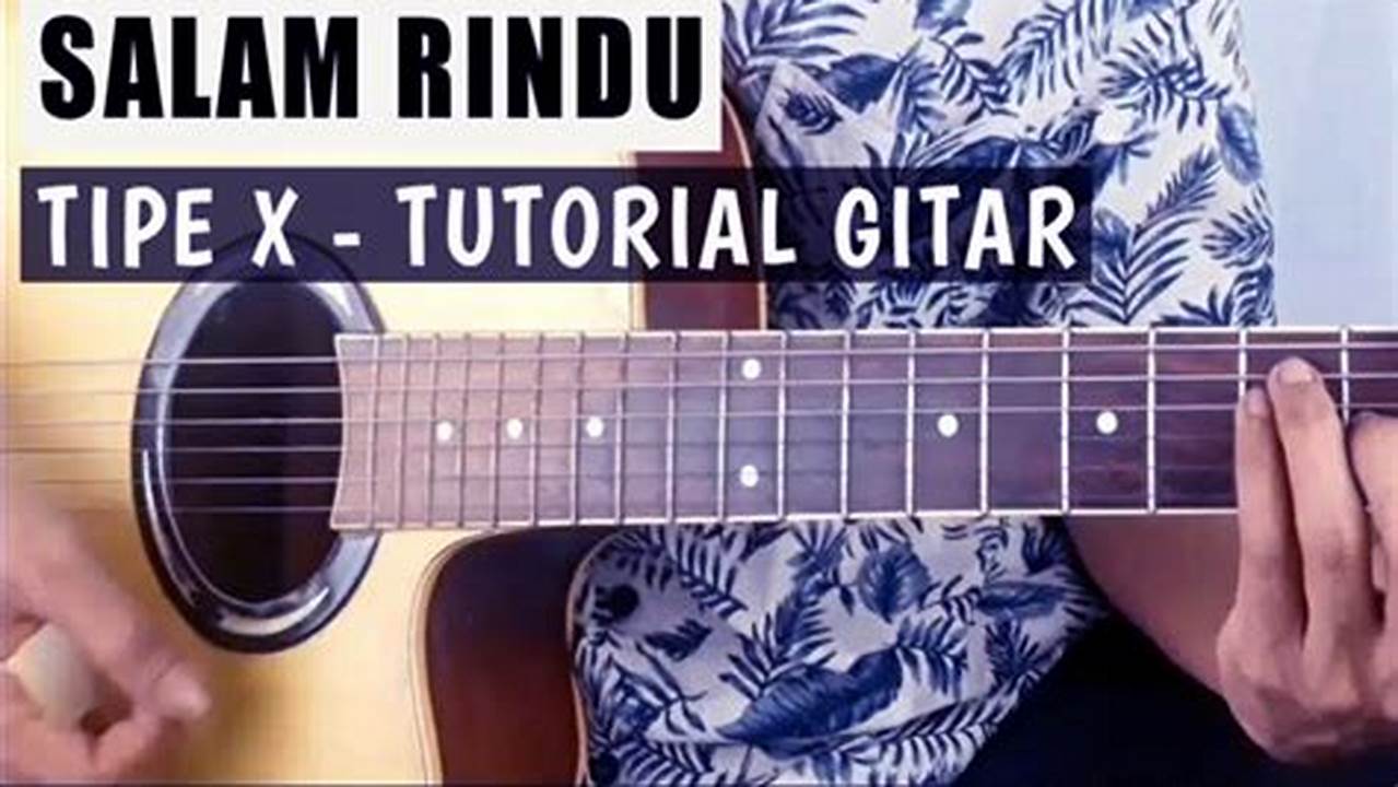 Belajar Chord Gitar Tipe X Salam Rindu: Panduan Lengkap untuk Pemula