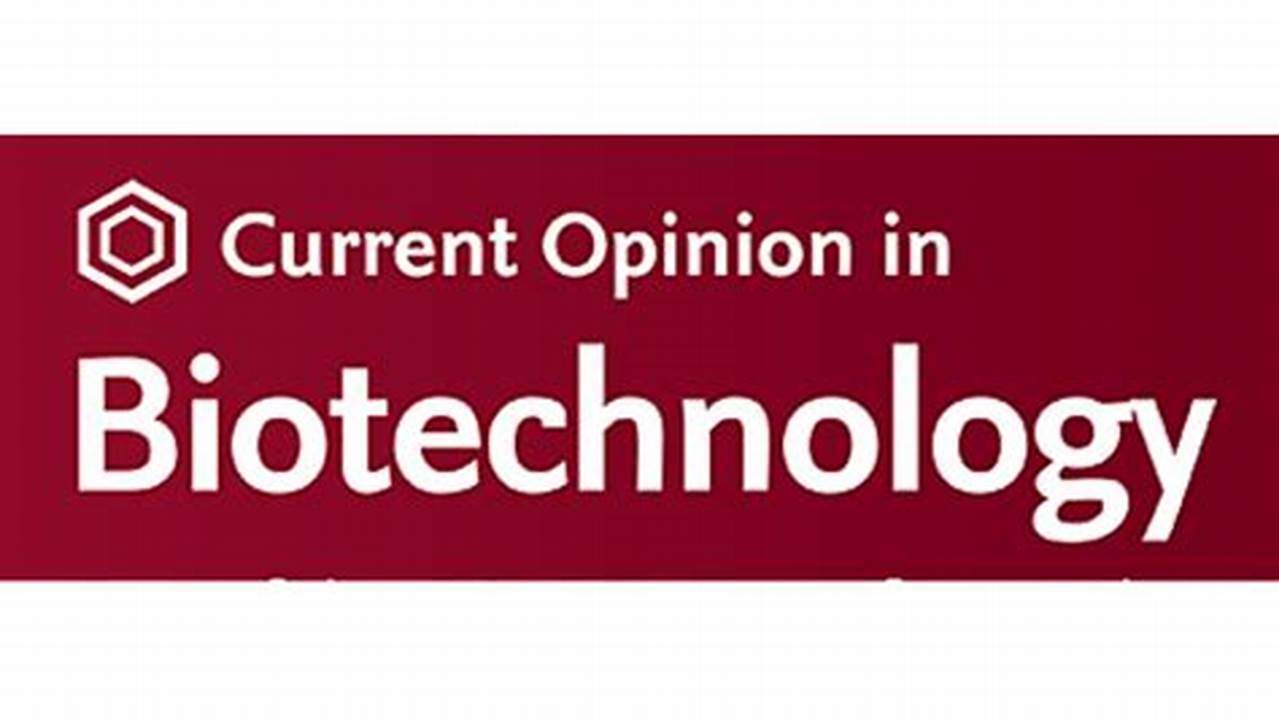 Unveiling the Cutting-Edge: Current Opinion in Biotechnology