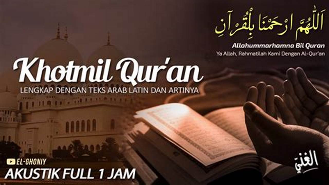 Doa Khotmil Quran dan Artinya: Kunci Pengampunan dan Keberkahan Ilahi