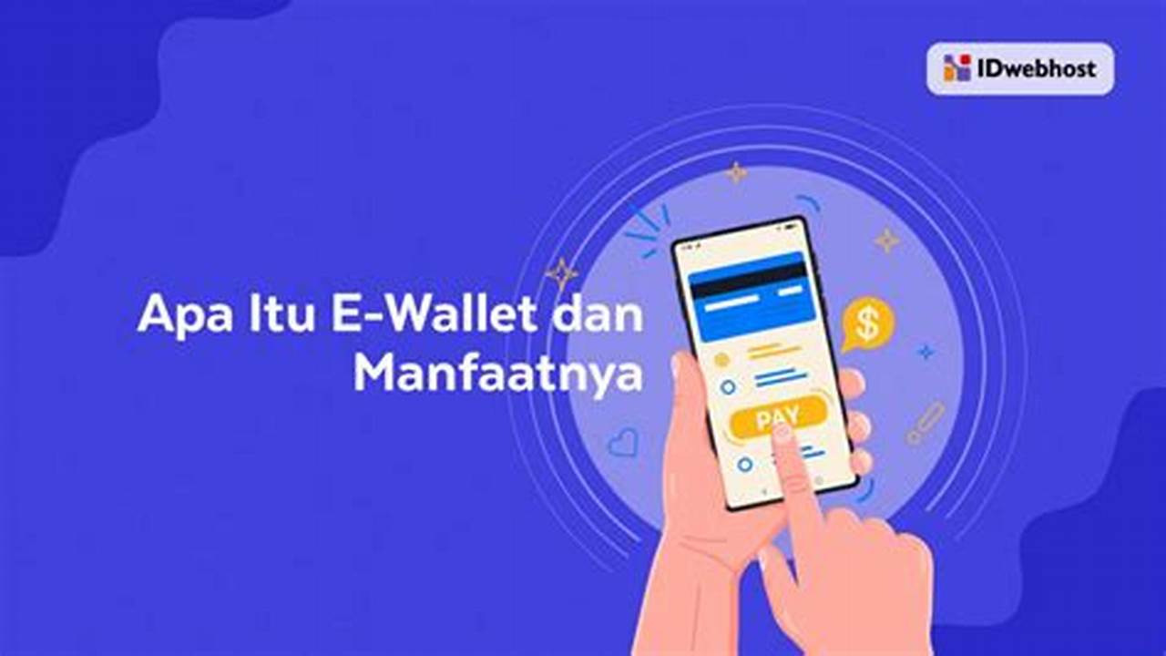 Panduan Lengkap: Mengenal E-Wallet dan Manfaatnya