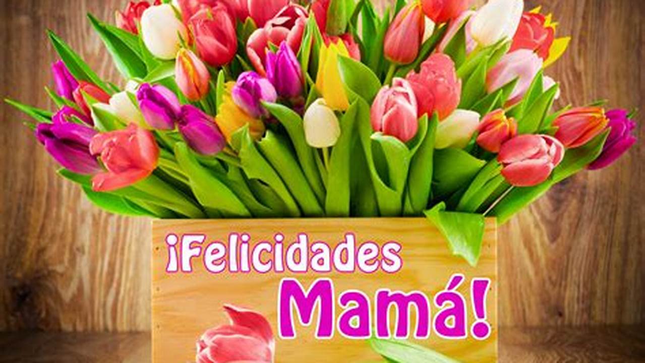 Discover the Meaning Behind "Flores Para El Dia De La Madre Gratis"