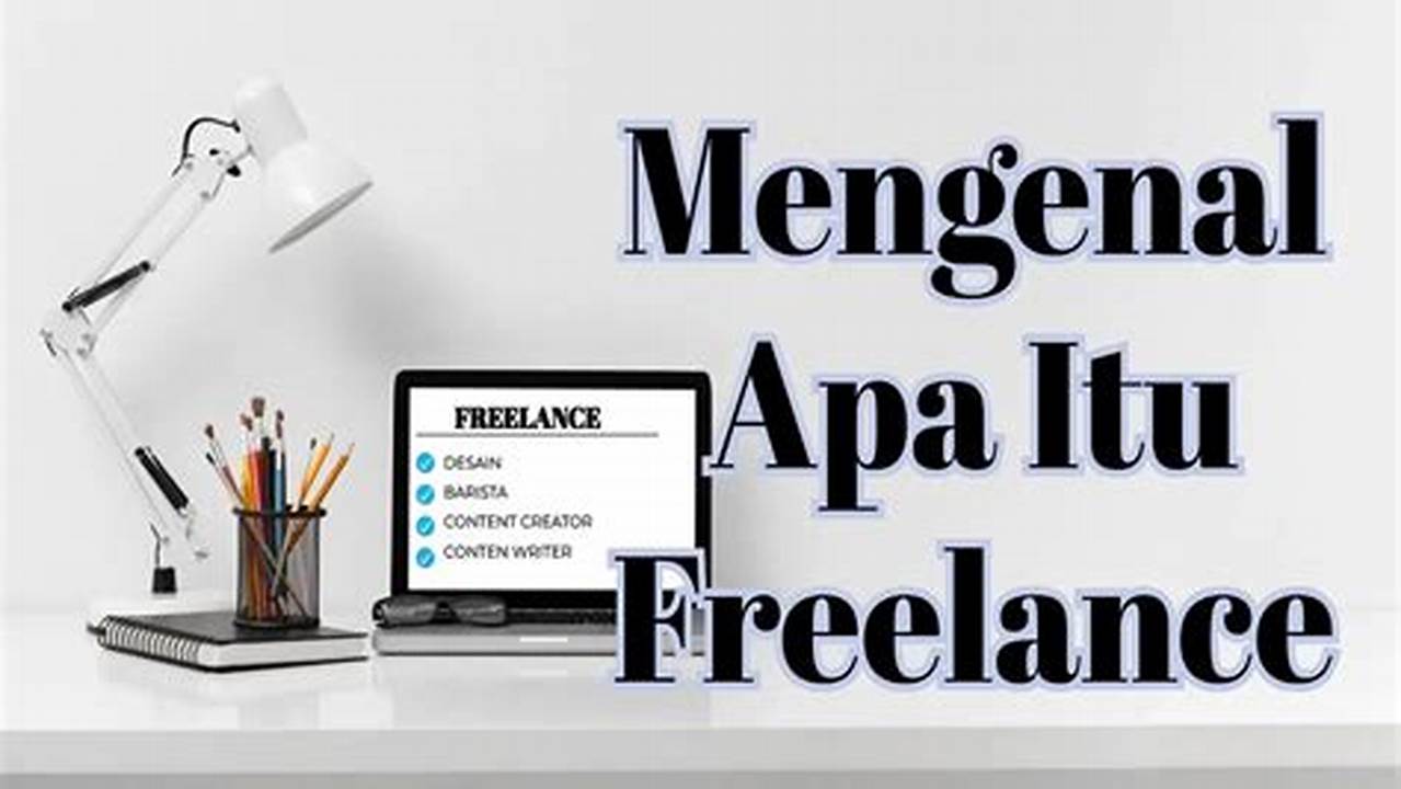 Pengertian Freelance: Panduan Referensi untuk Memulai Karier Lepas!