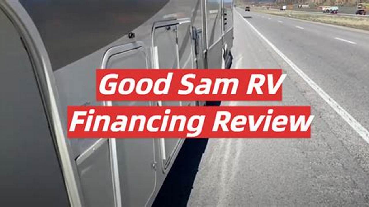 Unveil "Good Sam RV Loans": Unbiased Reviews for Informed Lending Decisions
