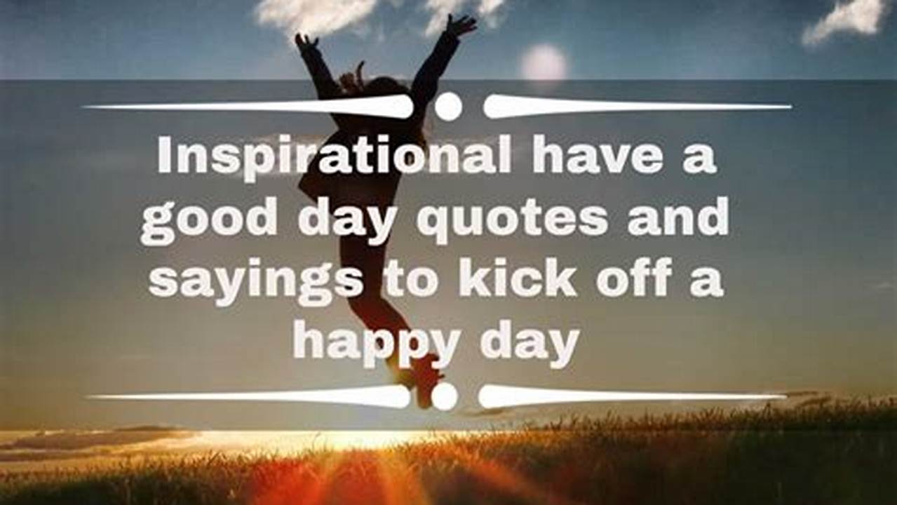 Unveiling the Power of "Have a Good Day Images with Quotes": Discoveries and Insights