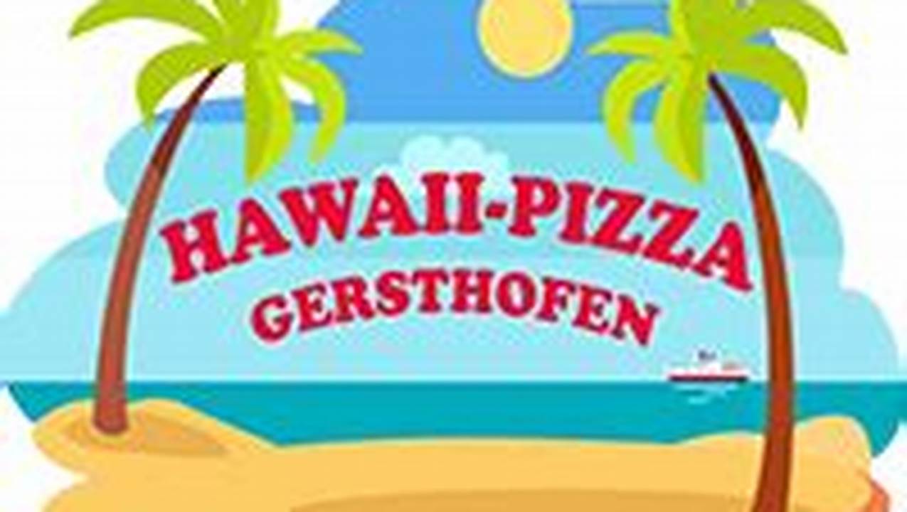 Hawaii-Pizza Gersthofen: Unwiderstehliche Fakten für Pizza-Liebhaber