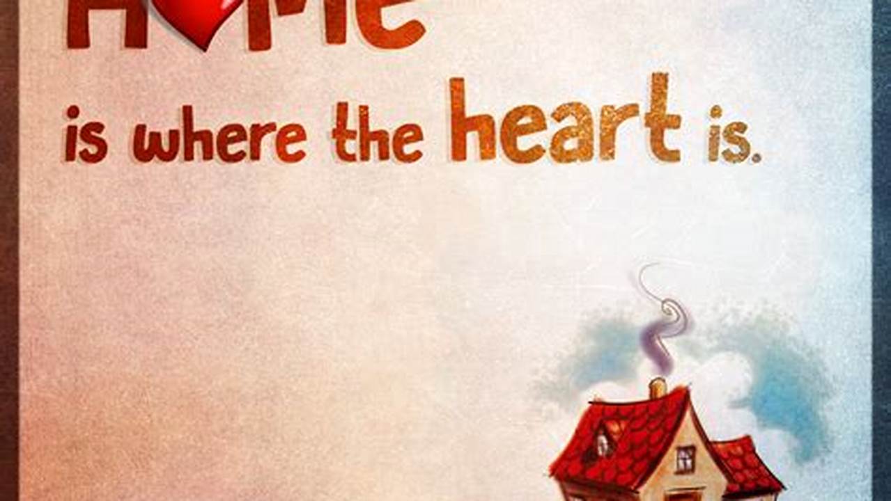 Unveil the Heartwarming World of "Home Is Where the Heart Is" Images: Discoveries and Insights Within