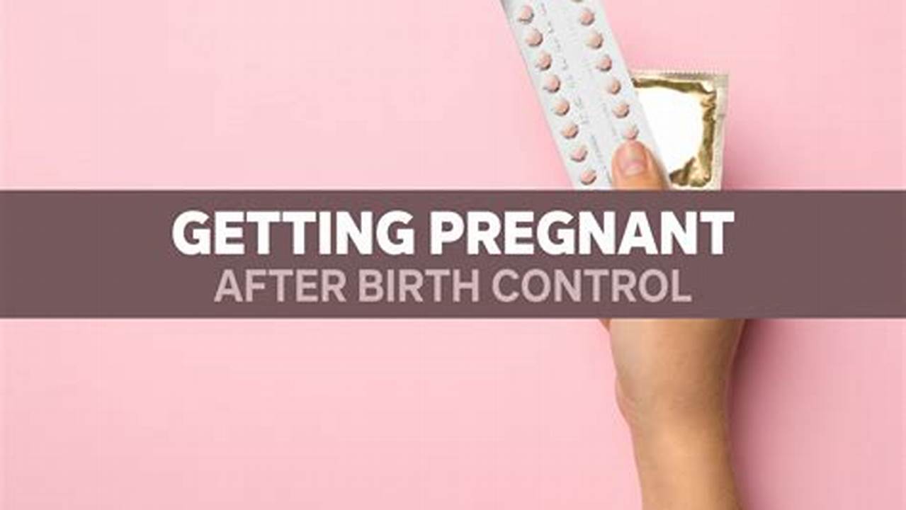 How Easy Is It To Get Pregnant After Birth Control