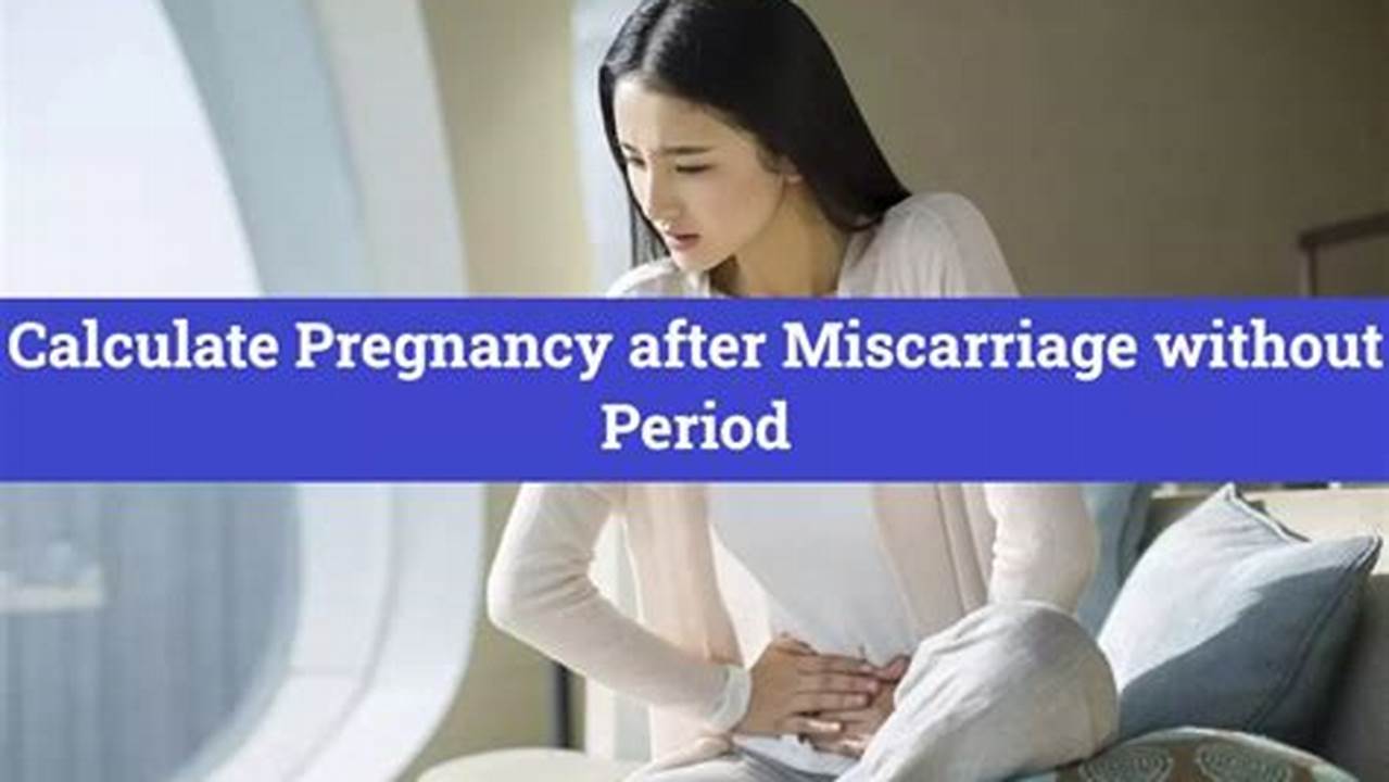 Recalculating Pregnancy After Miscarriage: A Comprehensive Guide for a New Hope