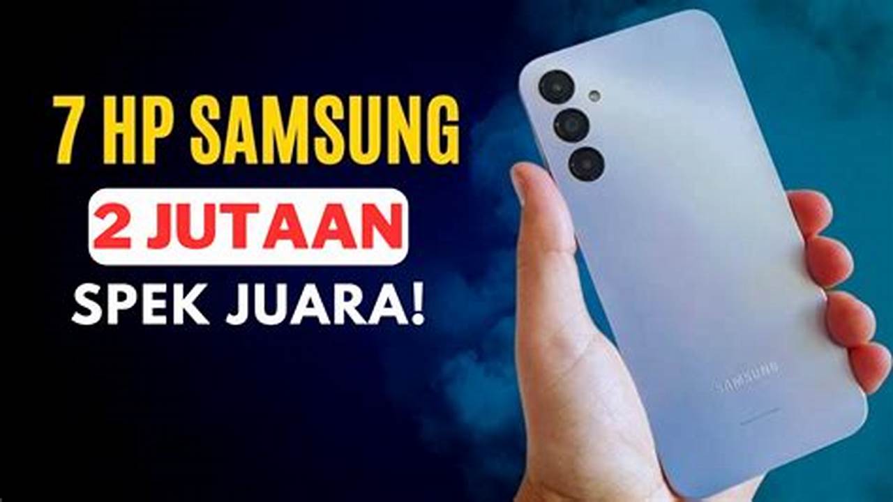 Pilihan Terbaik: Smartphone Samsung Snapdragon 2 Jutaan