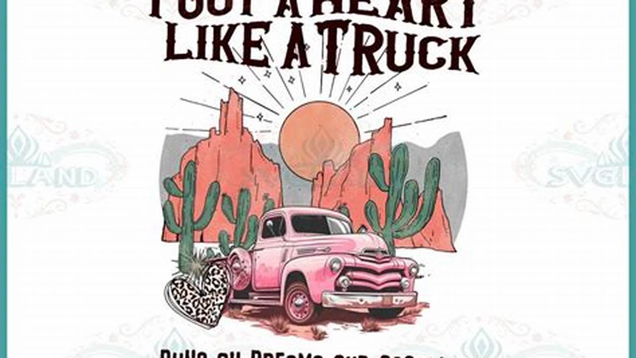 Discover the Heart of Resilience: Uncover the Power of "I Got a Heart Like a Truck SVG"