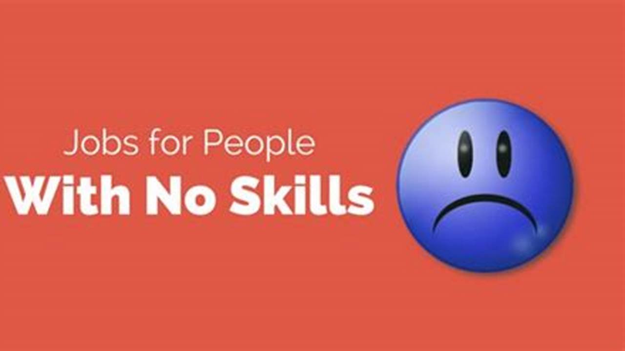 I Have No Skills: Job Ideas for Individuals Seeking to Establish a Career