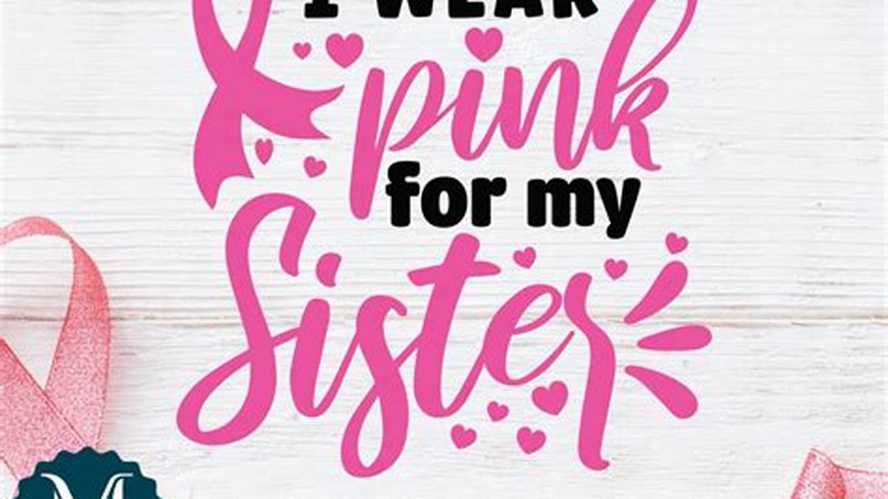 Discover the Power of the "I Wear Pink for My Sister" SVG: A Symbol of Strength and Solidarity
