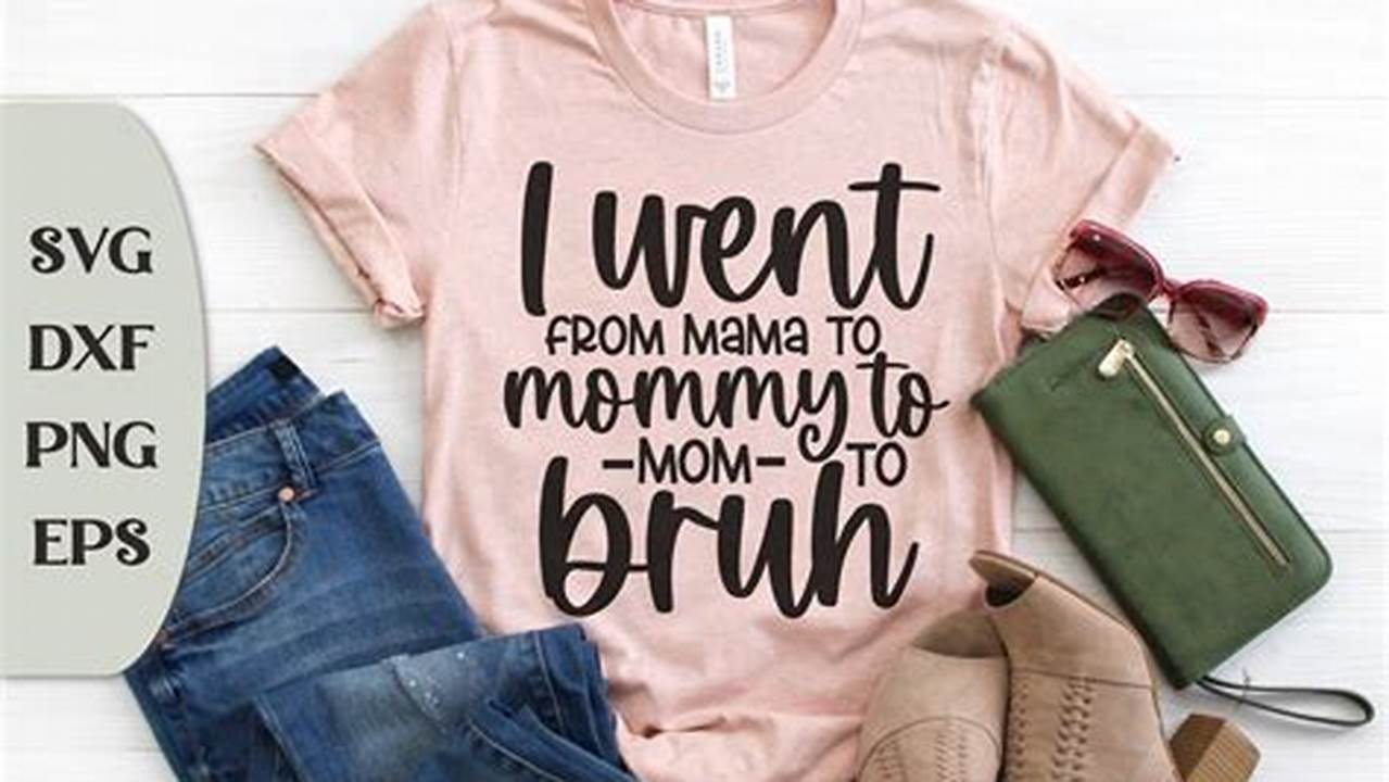Discover the Hidden Meaning Behind the "I Went From Mommy to Bruh" Shirt SVG