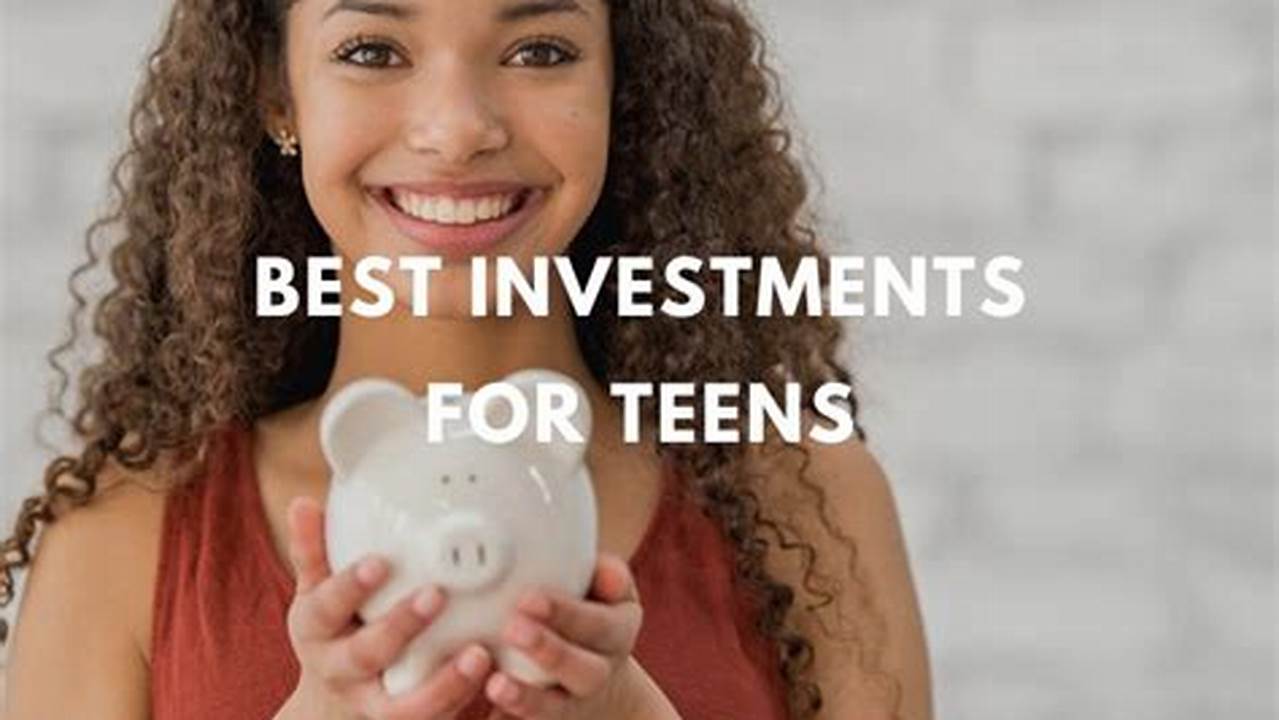 Investments for Teens: A Guide to Getting Started