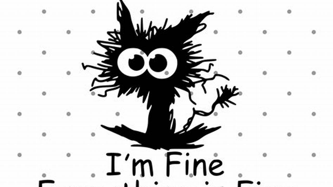 Unlock the Hidden Meaning of "Its Fine Im Fine Everything Is Fine SVG"