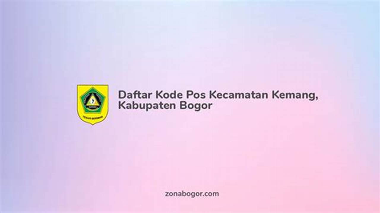 Cara Mudah Cek Kode Pos Kecamatan Kemang Bogor dan Daerah Terdekatnya