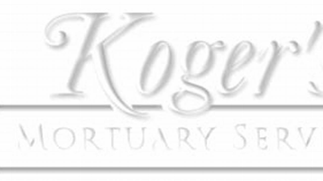 Discover the Heartfelt Tributes of Koger's Mortuary Service Obituaries
