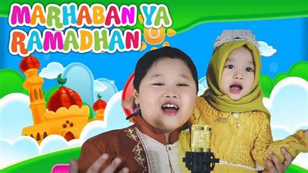 Temukan Rahasia dan Makna Lagu "Marhaban Ya Ramadhan" di Bulan Ramadhan