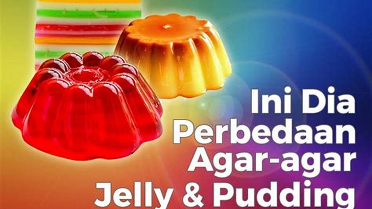 Agar-agar atau Jelly: Temukan Mana yang Lebih Unggul dengan Pembahasan Mendalam